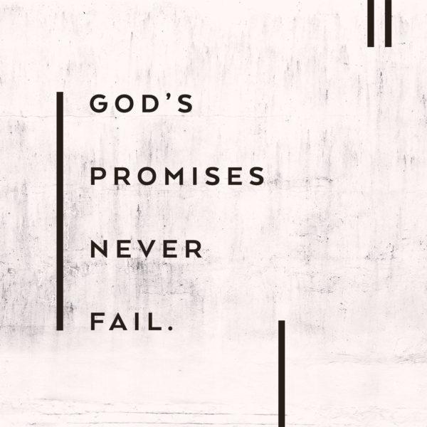 God’s promises never fail.