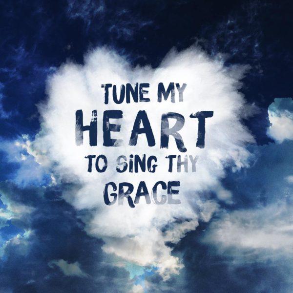 Tune my heart to sing thy grace.