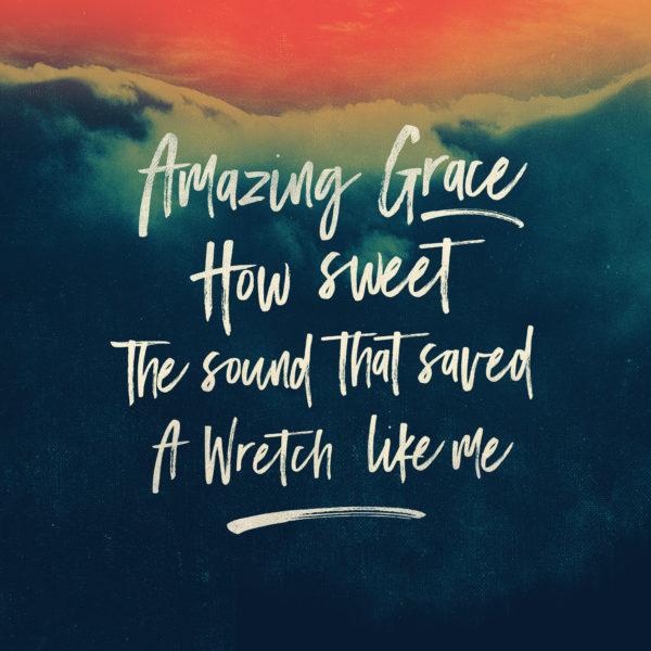 Amazing grace how sweet the sound, that saved a wretch like me.