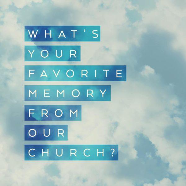 What’s your favorite memory from our church?