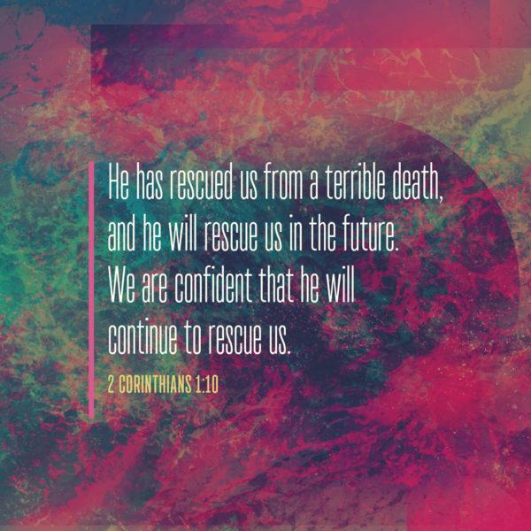 He has rescued us from a terrible death, and he will rescue us in the future. We are confident that he will continue ...