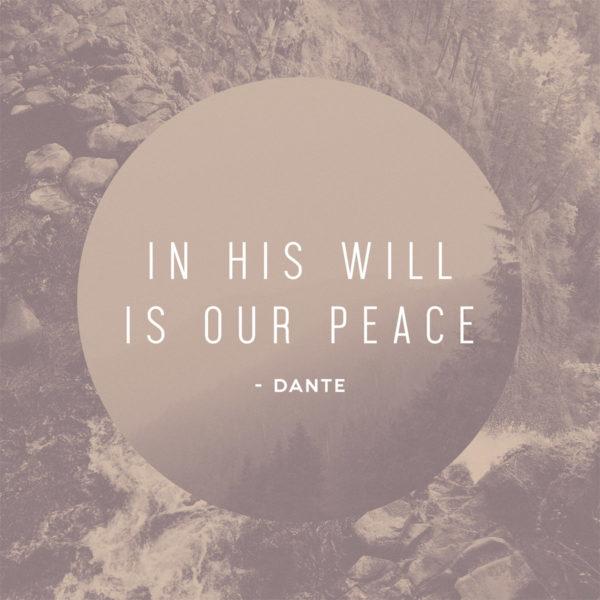 In His will is our peace. – Dante