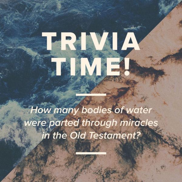 Trivia time! How many bodies of water were parted through miracles in the Old Testament?