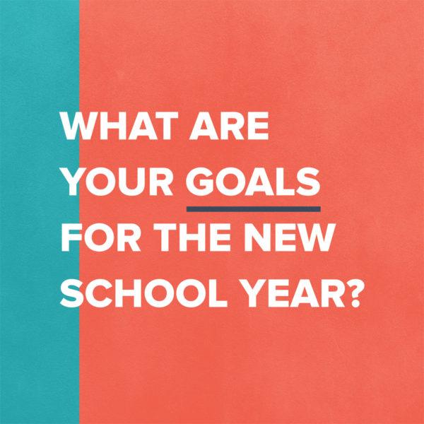 What are your goals for the new school year?