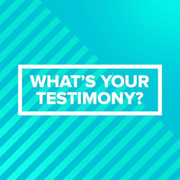 What’s your testimony?