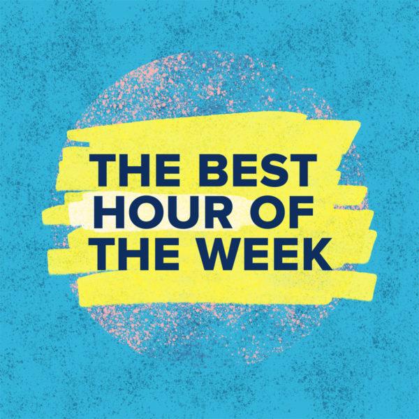 The Best Hour of the Week