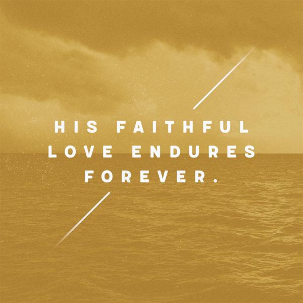 His faithful love endures forever.