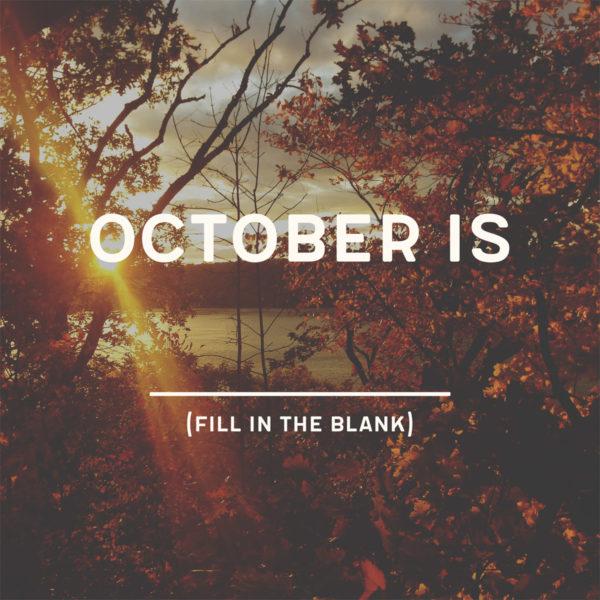 October is _________. Fill in the blank.