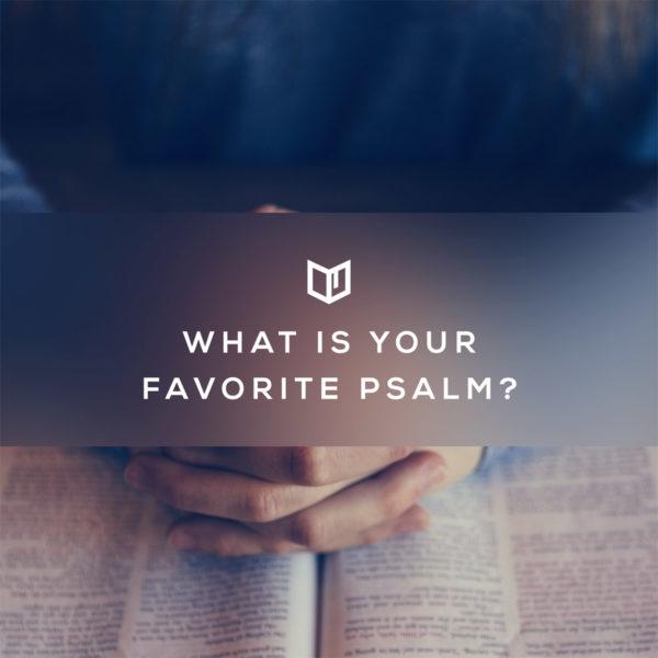 What is your favorite Psalm?