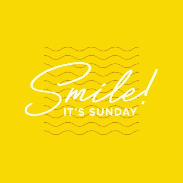 Smile! It’s Sunday.