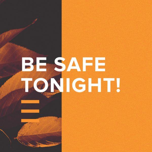 Be safe tonight!