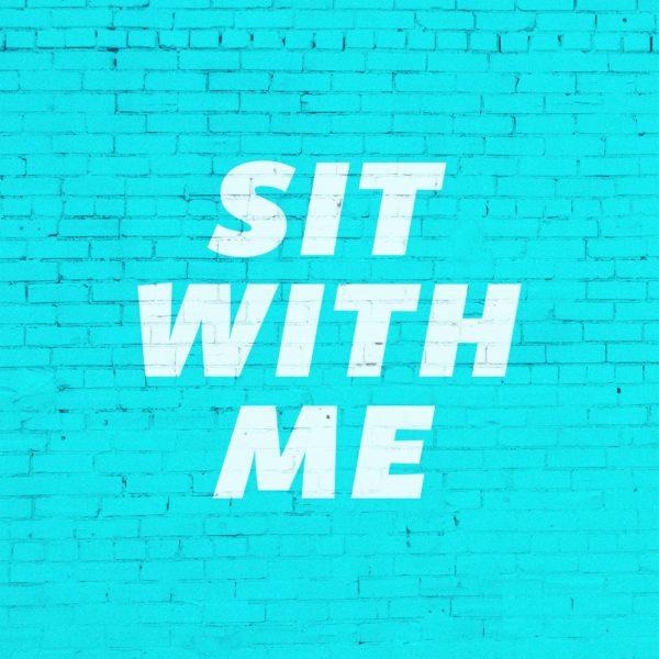 Sit with me!