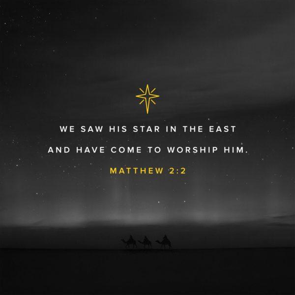 We saw His star in the east and have come to worship Him. – Matthew 2:2