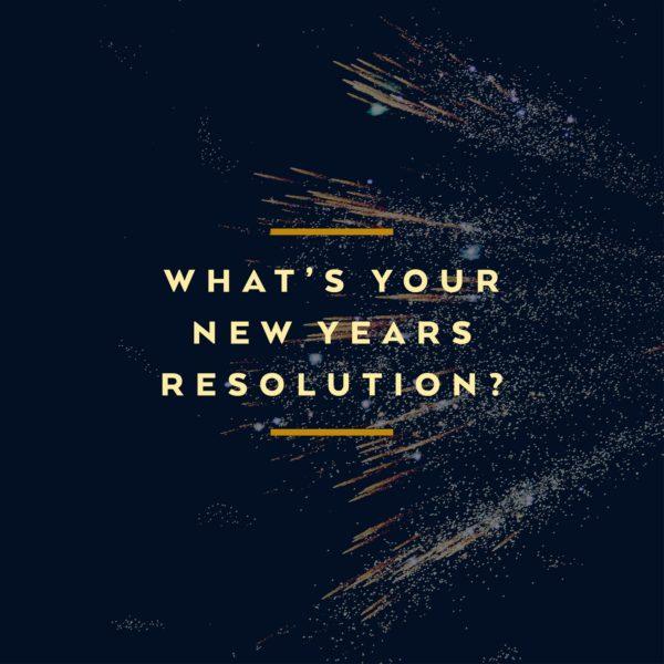 What’s your New Years resolution?