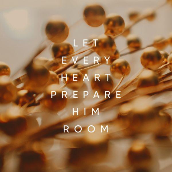 Let every heart prepare Him room.