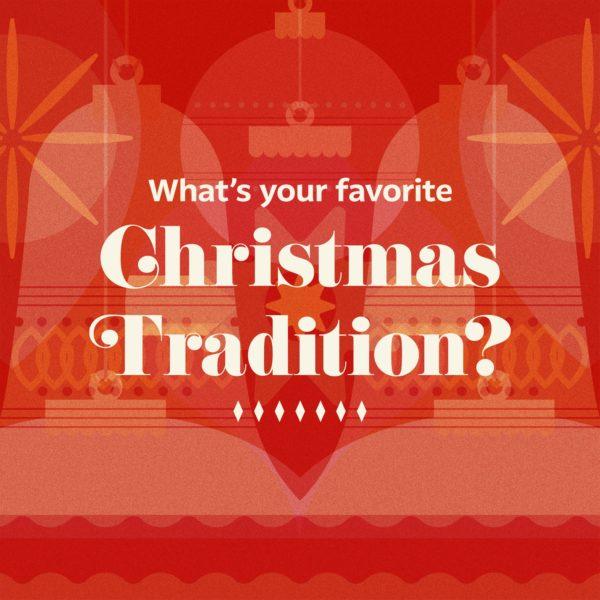 What’s your favorite Christmas tradition?