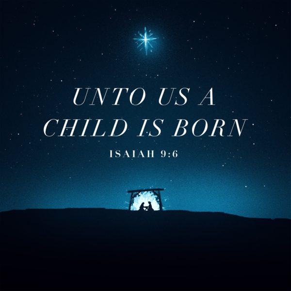 Unto us a child is born. – Isaiah 9:6