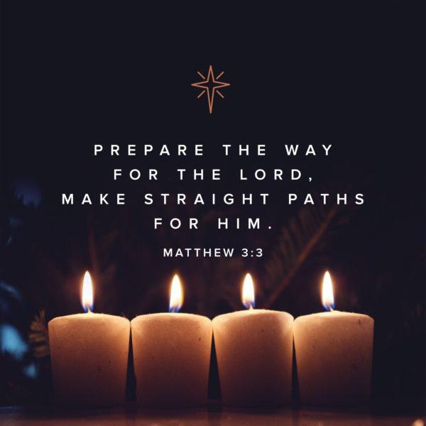 Prepare the way for the Lord, make straight paths for Him. – Matthew 3:3