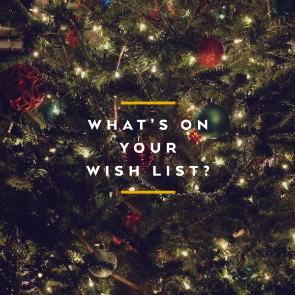 What’s on your wish list?