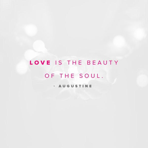 Love is the beauty of the soul. – Augustine