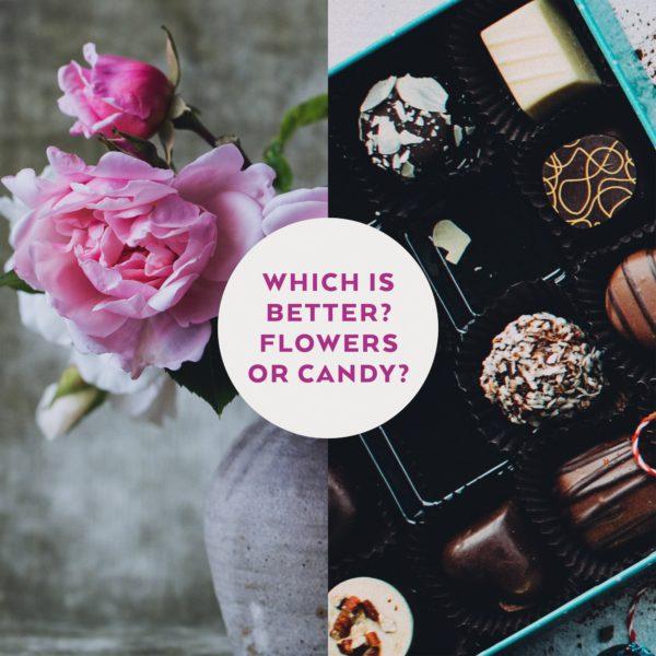 Which is better? Flowers or candy?