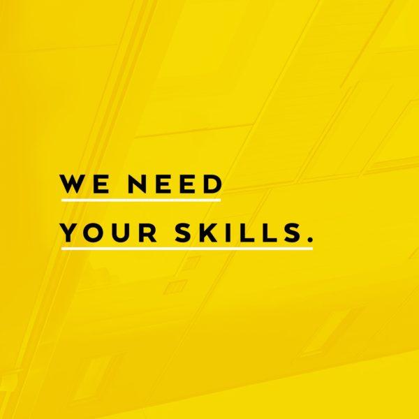 We need your skills.