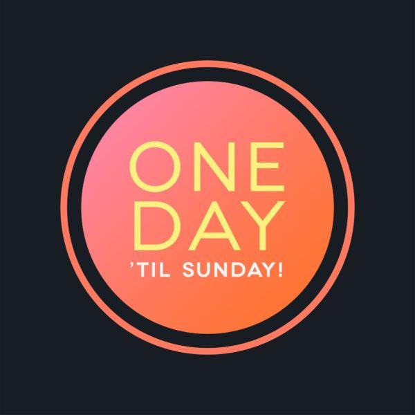 One day ’til Sunday!