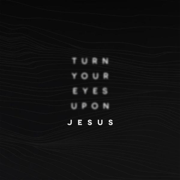 Turn your eyes upon Jesus.