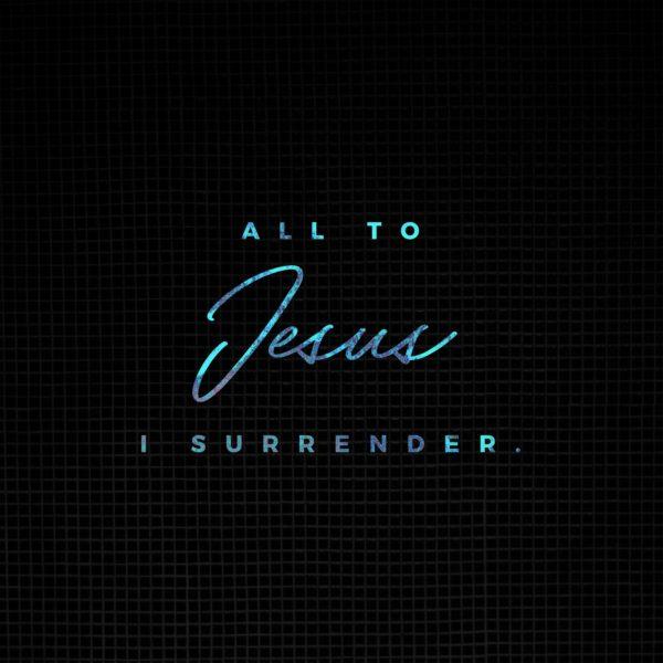 All to Jesus, I surrender.