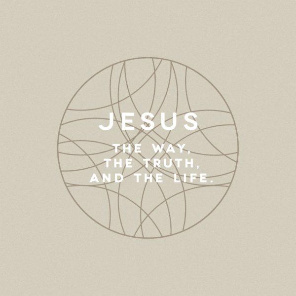 Jesus, the way, the truth, and the life.