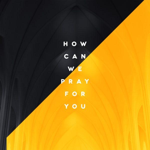 How can we pray for you?