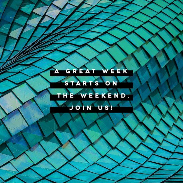 A great week starts on the weekend. Join us!