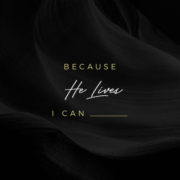 Because He lives, I can __________.