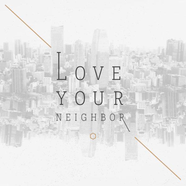 Love your neighbor.