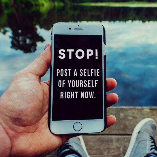 Stop! Post a selfie of yourself right now.