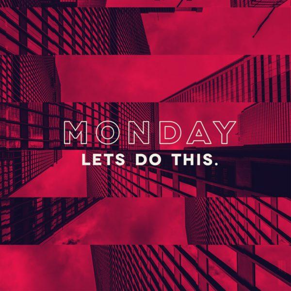 Monday. Let’s do this.