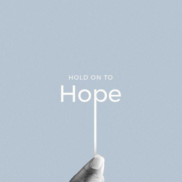 Hold on to hope.