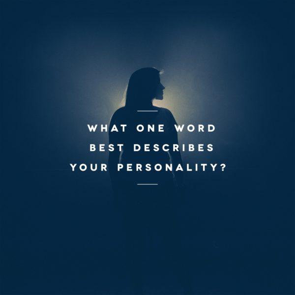 What one word best describes your personality?