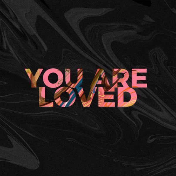 You Are Loved.