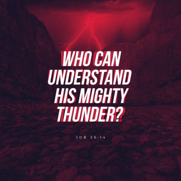 Who can understand His mighty thunder? – Job 26:14