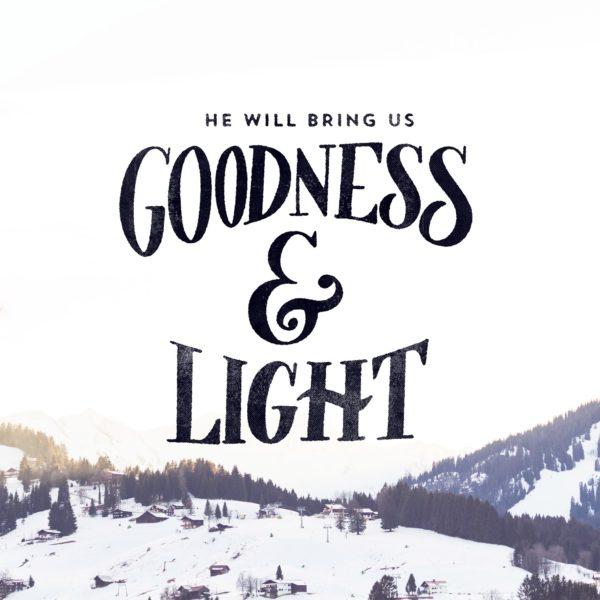 He will bring us goodness and light.