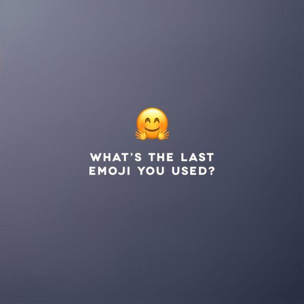 What’s the last emoji you used?