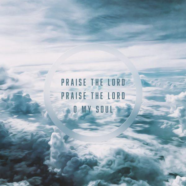 Praise the Lord, praise the Lord, o my soul