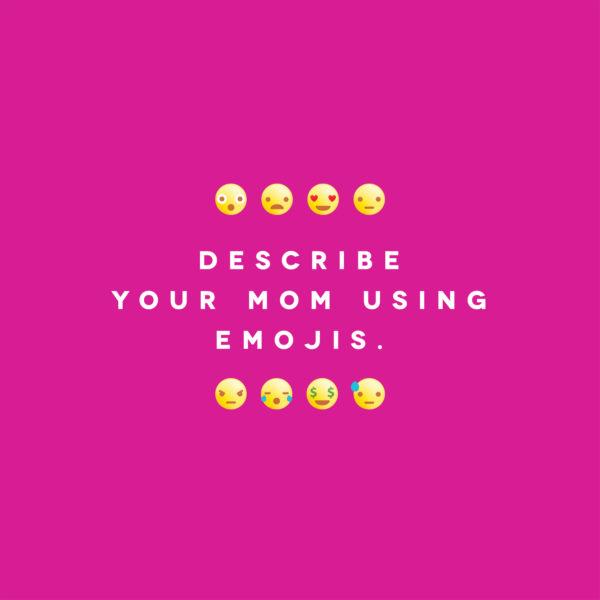 Describe your mom using emojis.