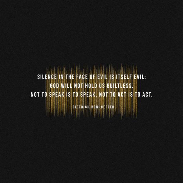 Silence in the face of evil is itself evil: God will not hold us guiltless. Not to speak is to speak. Not to act is t...