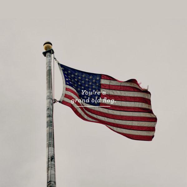 You’re a grand old flag. – Flag Day