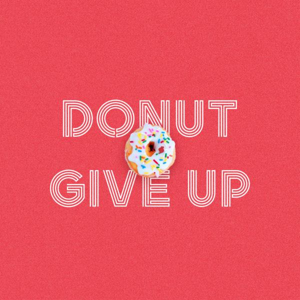 Donut give up