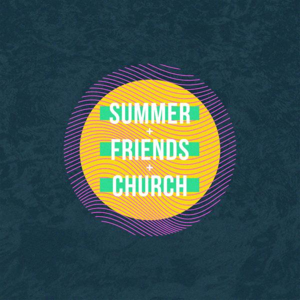 Summer + Friends + Church