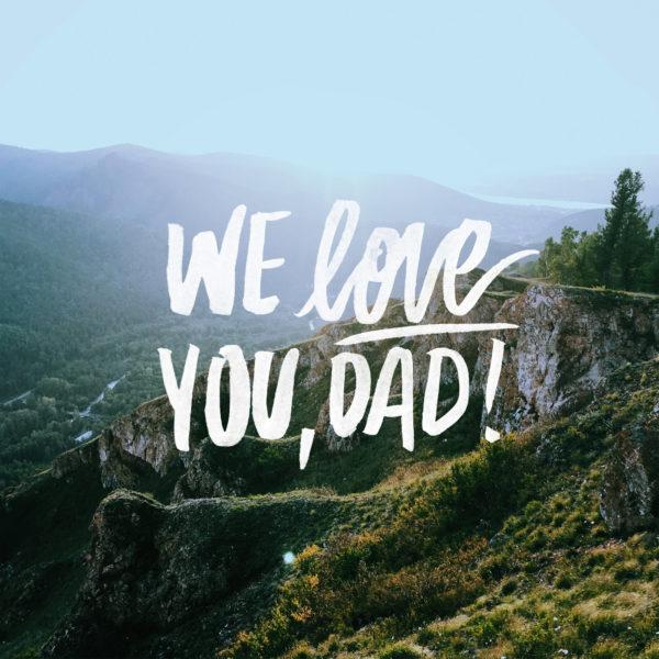 We love you, Dad!