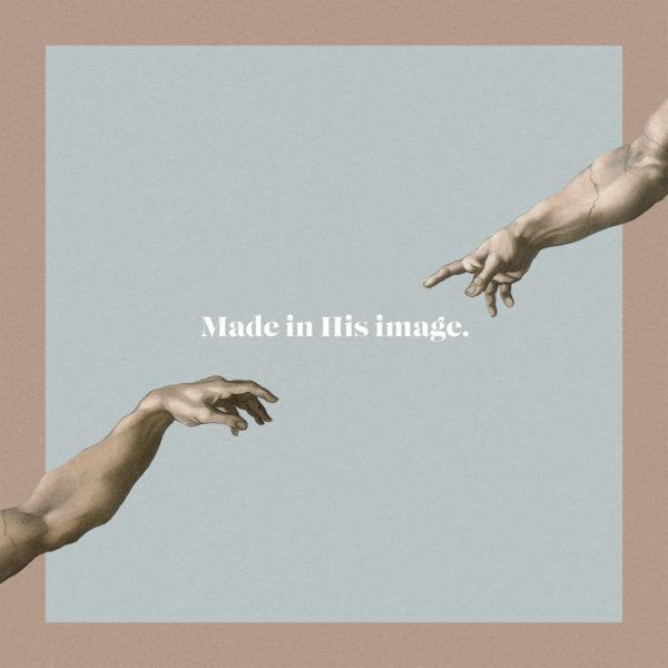 Made in His image.